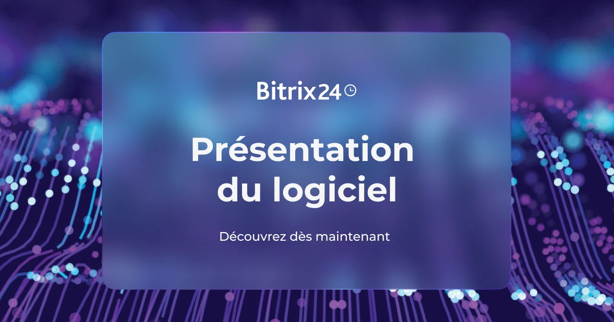 Présentation du logiciel Bitrix24